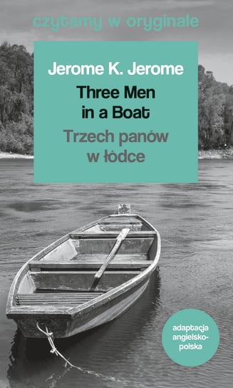 Three Men in a Boat. Trzech panów w łódce. Czytamy w oryginale Jerome Jerome Klapka