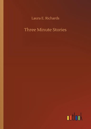 Three Minute Stories Richards Laura E.