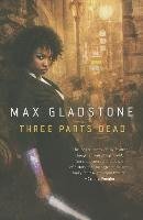 Three Parts Dead Gladstone Max