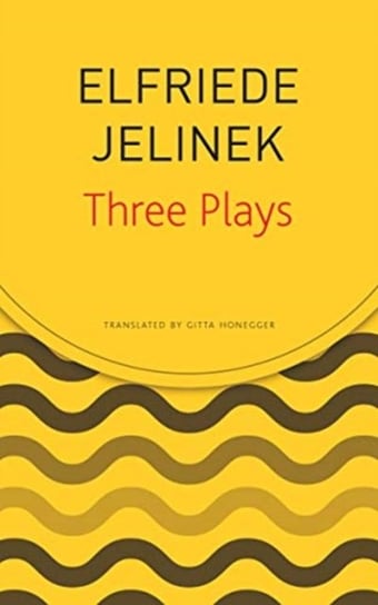 Three Plays: Rechnitz, The Merchants Contracts, Charges (The Supplicants) Jelinek Elfriede