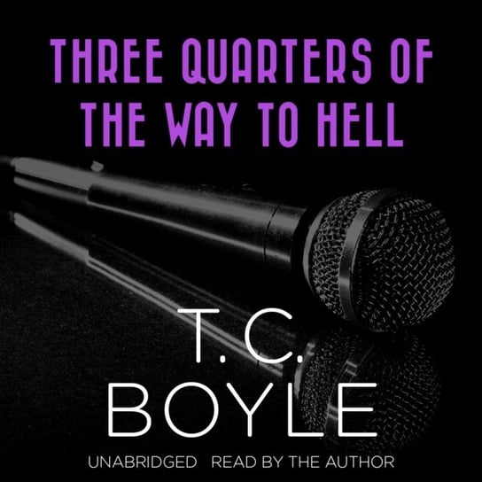 Three Quarters of the Way to Hell Boyle T. C.