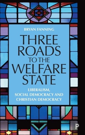 Three Roads to the Welfare State: Liberalism, Social Democracy and Christian Democracy Opracowanie zbiorowe