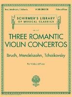 Three Romantic Violin Concertos: Bruch, Mendelssohn, Tchaikovksy: Schirmer's Library of Musical Classics Vol. 2117 for Violin and P Schirmer G.