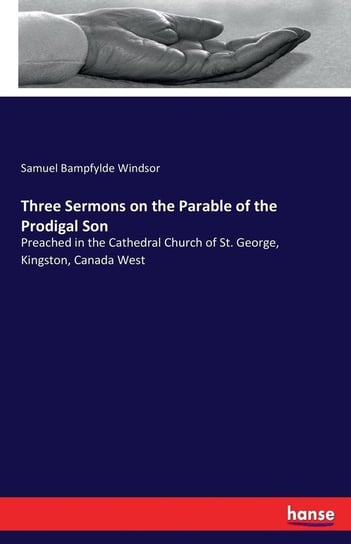 Three Sermons on the Parable of the Prodigal Son Windsor Samuel Bampfylde