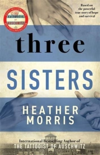 Three Sisters: A breath-taking new novel in the Tattooist of Auschwitz story Morris Heather