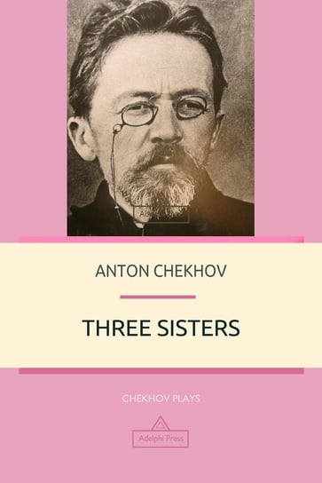 Three Sisters Anton Tchekhov