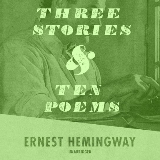 Three Stories and Ten Poems Ernest Hemingway