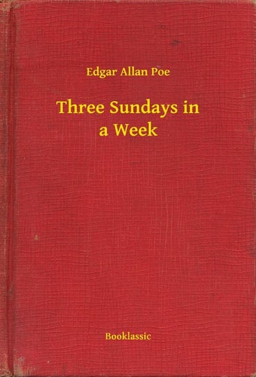 Three Sundays in a Week Poe Edgar Allan