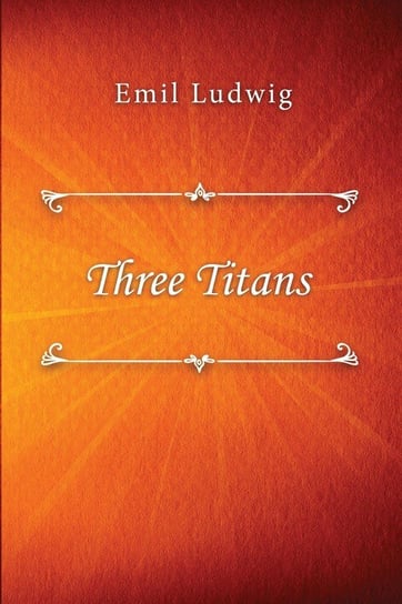 Three Titans Ludwig Emil
