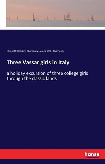 Three Vassar girls in Italy Champney Elizabeth Williams