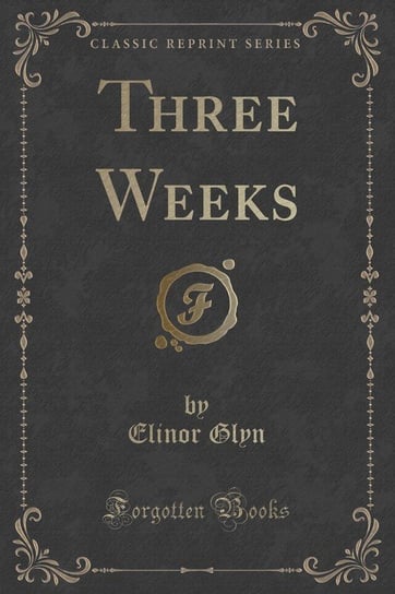 Three Weeks (Classic Reprint) Glyn Elinor
