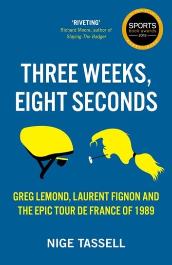 Three Weeks, Eight Seconds: The Epic Tour de France of 1989 Tassell Nige
