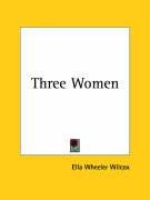 Three Women Wilcox Ella Wheeler