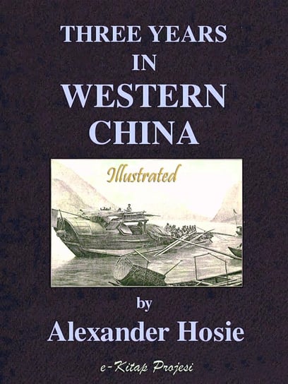 Three Years in Western China Alexander Hosie