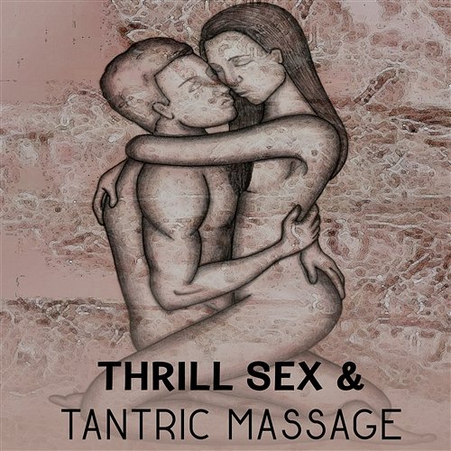Thrill Sex & Tantric Massage: Winding Road of Love - Feeling Passion, Stunning Sensuality, Essence of Erotic Music, Hot Foreplay, Sexual Adventure in Bed, Gentle Body Caresses Candle Light Music Zone