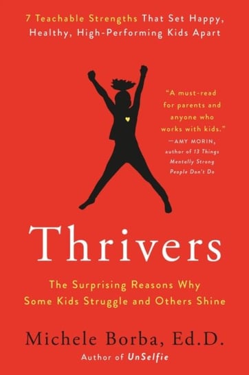 Thrivers: The Surprising Reasons Why Some Kids Struggle and Others Shine Borba Michele