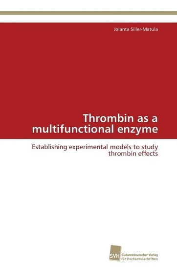 Thrombin as a multifunctional enzyme Siller-Matula Jolanta