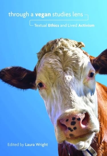 Through A Vegan Studies Lens: Textual Ethics And Lived Activism ...