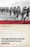 Through Palestine with the Twentieth Machine Gun Squadron (WWI Centenary Series) Anon