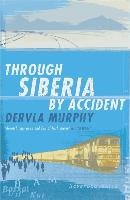 Through Siberia by Accident Murphy Dervla