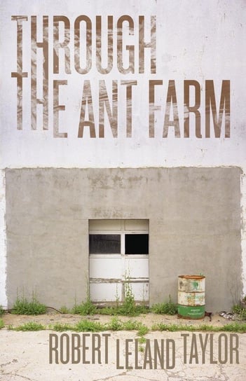 Through the Ant Farm Taylor Robert Leland
