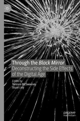 Through the Black Mirror: Deconstructing the Side Effects of the Digital Age Terence McSweeney