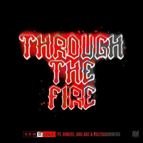 Through The Fire GRM Daily feat. Rimzee, Ard Adz, Killy6summers