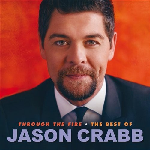 Through The Fire: The Best Of Jason Crabb Jason Crabb