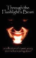 Through the Flashlight's Beam Bram Stoker, Shelley Mary, Poe Edgar Allan