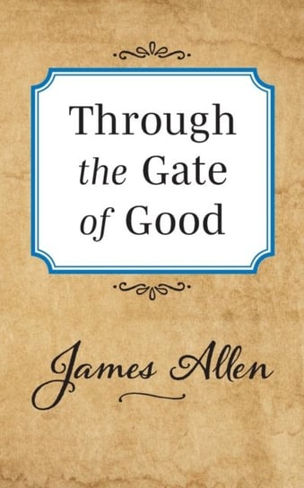 Through the Gate of Good Allen James