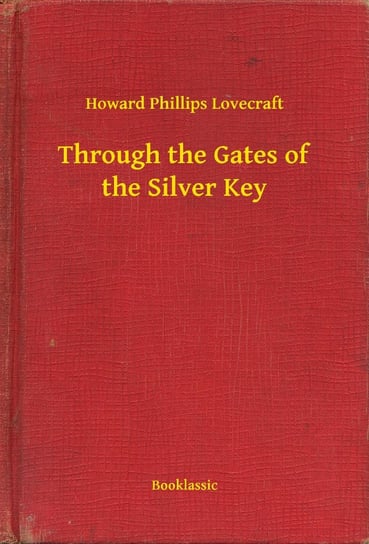 Through the Gates of the Silver Key Lovecraft Howard Phillips