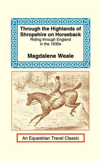 Through the Highlands of Shropshire on Horseback Weale Magdalene M.