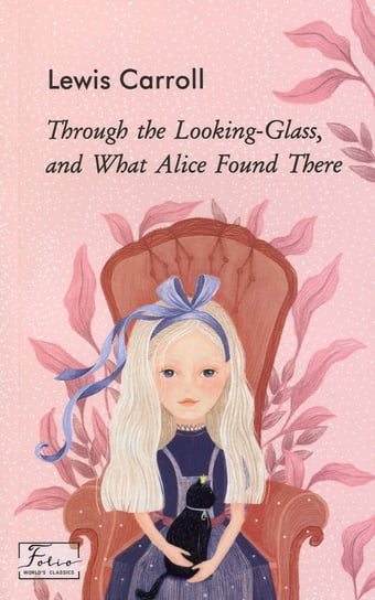 Through the Looking-Glass, and What Alice Found There Carroll Lewis