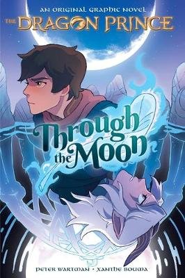 Through the Moon. The Dragon Prince Graphic Novel. Book 1 Peter Wartman
