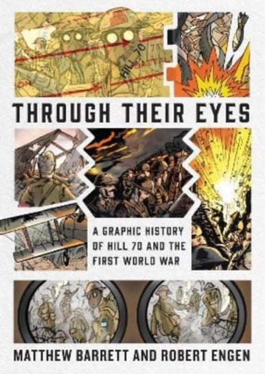 Through Their Eyes: A Graphic History of Hill 70 and Canada's First World War Matthew Barrett