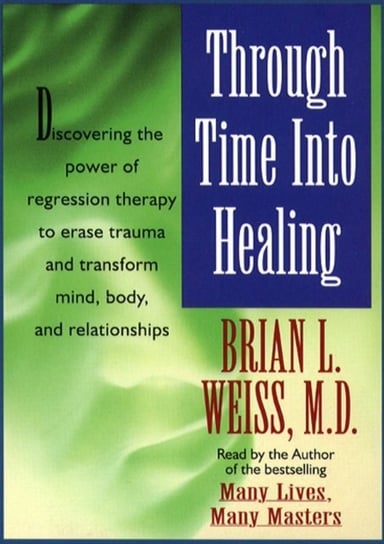 Through Time Into Healing Brian L. Weiss