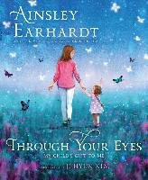 Through Your Eyes: My Child's Gift to Me Earhardt Ainsley
