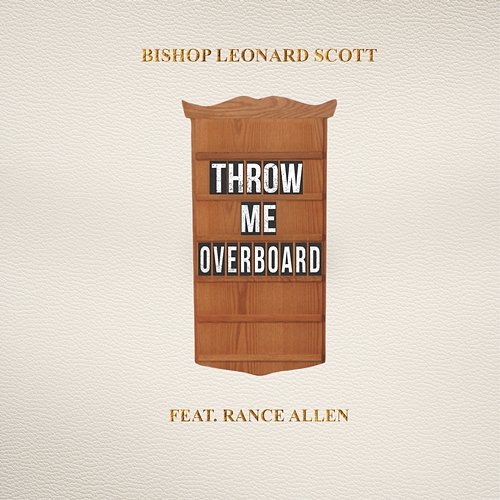 Throw Me Overboard Bishop Leonard Scott feat. Rance Allen
