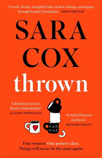 Thrown: The laugh-out-loud novel of friendship, heartbreak and pottery for beginners Sara Cox