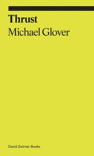 Thrust. A Spasmodic Pictorial History of the Codpiece Michael Glover