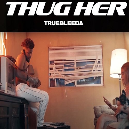 Thug Her (She A Thot) TrueBleeda