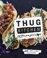 Thug Kitchen: Eat Like You Give A F*ck Holloway Matt, Davis Michelle, Kitchen Thug