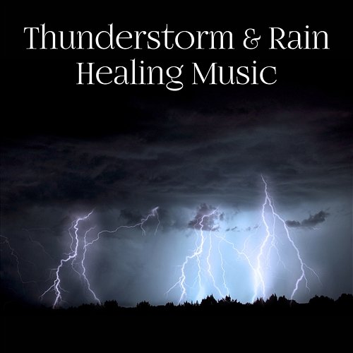 Thunderstorm & Rain Healing Music: Best Nature Sounds for Relax, Meditation, Yoga & Spa Various Artists