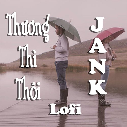 Thương Thì Thôi Jank & Poorboy