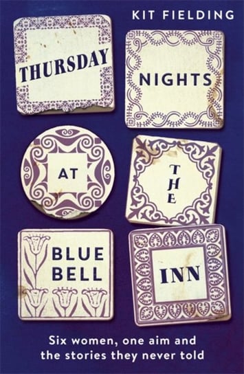 Thursday Nights at the Bluebell Inn: Six ordinary women tell their hidden stories of love and loss Kit Fielding