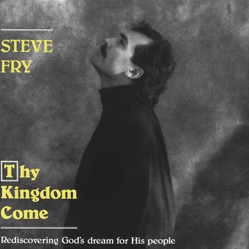 Thy Kingdom Come Steve Fry