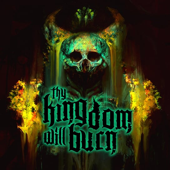Thy Kingdom Will Burn Thy Kingdom Will Burn