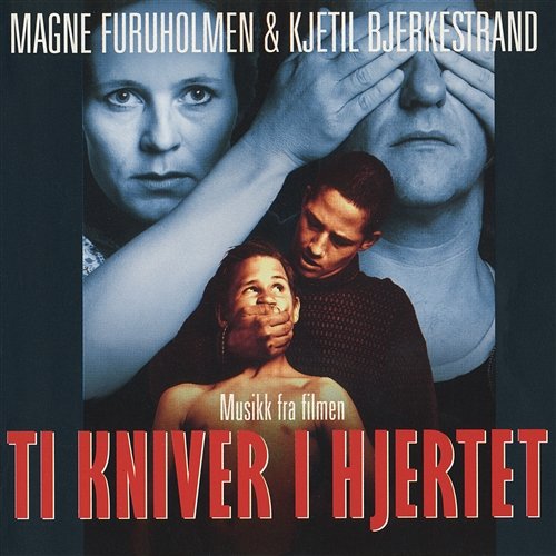 Ti kniver i hjertet - musikk fra filmen Magne Furuholmen & Kjetil Bjerkestrand