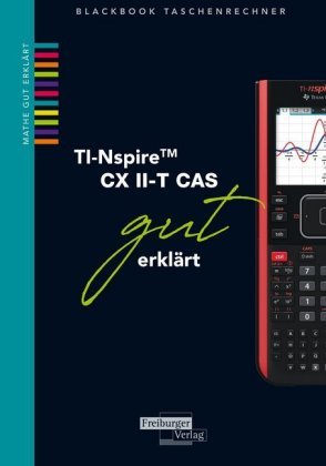 TI-Spire II-T CX CAS gut erklärt Freiburger Verlag GmbH