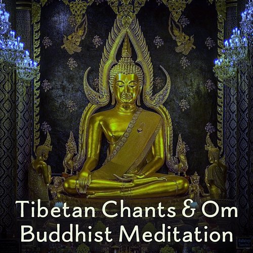 Tibetan Chants & Om Buddhist Meditation: Music with Tibetan Bowls, Singing Bowls, Zen Mindfulness Meditation, Healing Journey Various Artists